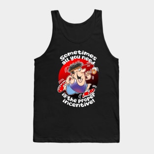 Sometimes all you need is the proper incentive! Tank Top